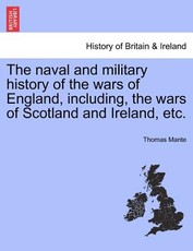 The Naval and Military History of the Wars of England, Including, the Wars of Scotland and Ireland, Etc. Vol. V