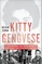 Kitty Genovese: The Murder, the Bystanders, the Crime that Changed America