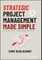 Strategic Project Management Made Simple
