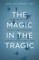 The Magic in the Tragic
