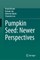 Pumpkin Seed: Newer Perspectives