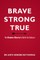 Brave, Strong, and True