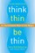Think Thin, Be Thin