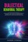 Dialectical Behavioral Therapy: The Final Guide to take Control of Borderline Personality Disorders, Anxiety, Addictions. Learn Mindfulness, Interpers