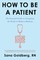 Goldberg, S: How to Be a Patient