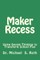Maker Recess