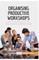 Organising Productive Workshops