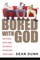 Bored with God