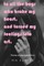 To All The Boys Who Broke My Heart, And Turned My Feelings Into Art.