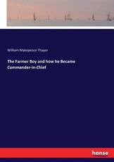 The Farmer Boy and how he Became Commander-in-Chief The Farmer Boy and how he Became Commander-in-Chief