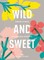 Wild & Sweet