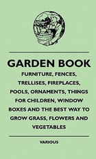Garden Book - Furniture, Fences, Trellises, Fireplaces, Poolgarden Book - Furniture, Fences, Trellises, Fireplaces, Pools, Ornaments, Things for Child Garden Book - Furniture, Fences, Trellises, Fireplaces, Poolgarden Book - Furniture, Fences, Trellises, Fireplaces, Pools, Ornaments, Things for Child