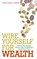 Wire Yourself for Wealth