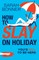 How to Slay on Holiday