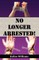 No Longer Arrested