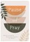 Pause and Pray