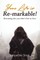 Your Life Is Re-Markable!