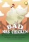 Bad Mrs Chicken