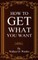 How To Get What You Want